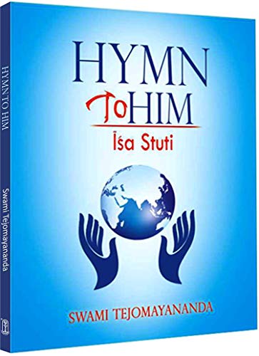 Hymn to Him (Isa Stuti) [Unknown Binding] Swami Tejomayananda
