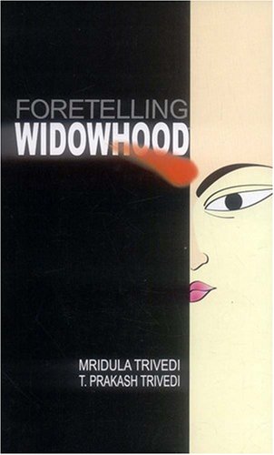 Foretelling Widowhood [Paperback] Mridula Trivedi & T. Prakash Trivedi