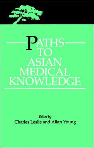 Paths to Asian Medical Knowledge [Hardcover] Charles Leslie & Allan Young
