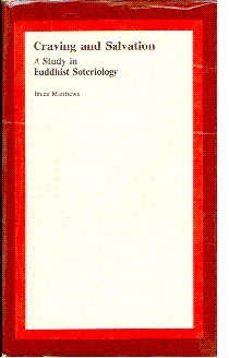 Craving and Salvation ; A Study in Buddhist Soteriology [Hardcover] Bruce Mathews