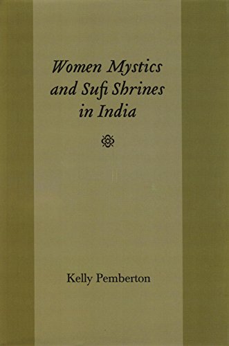 Women Mystics and Sufi Shrines in India [Hardcover] Kelly Pemberton