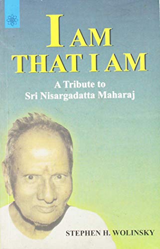 I am That I am: A Tribute to Sri Nisargadatta Maharaj [Paperback] Stephen H. Wolinsky