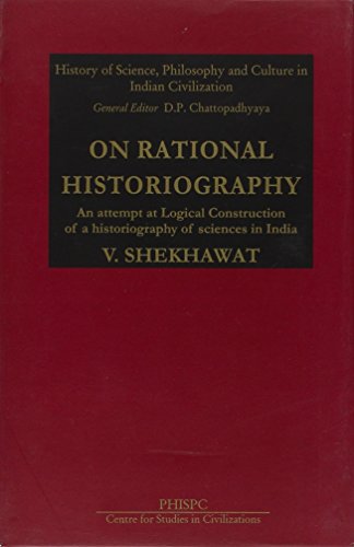 On Rational Historiography: An Attempt at Logical Construction of a Historiography of Science of India [Nov 01, 2007] Shekhwat, V. [Hardcover] V. Shekhawat