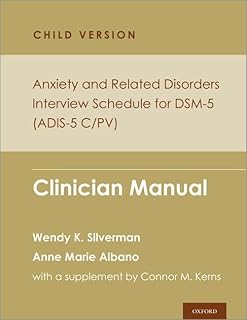 Anxiety and Related Disorders Interview Schedule for DSM-5, Child and Parent Version: Clinician Manual (PROGRAMS THAT WORK)