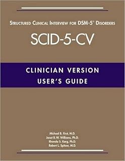 User's Guide to Structured Clinical Interview for Dsm-5 Disorders (Scid-5-cv): Clinician Version