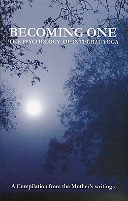 Becoming One (The Psychology of Integral Yoga) Â Compiled from the writings of the Mother [Paperback] The Mother