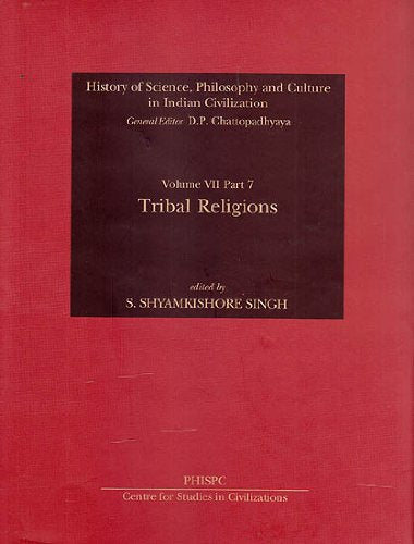 History of Science, Philosophy and Culture in Indian Civilization - Tribal Religions (Volume VII, Part 7) (History of Science, Philosphy & Culture in Indian Civilization) [Hardcover] S. Shyamkishore Singh