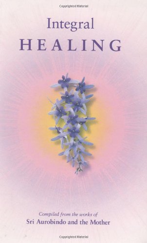 Integral Healing [Paperback] Sri Aurobindo & The Mother