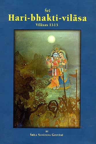 Sri Hari-bhakti-vilasa (Volume Three): Vilasas 11-13 (With Transliteration and English Translation) [Hardcover] Purnaprajna DasaBhumipati DasaPurnaprajna Dasa