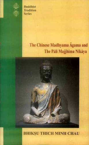 The Chinese Madhyama agama and the Pali Majjhima nikaya: a comparative study (Buddhist Tradition Series) [Hardcover] Bhiksu Thich Minh Chau