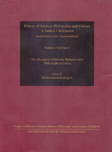 History of Science, Philosophy and Culture in Indian Civilization - Development of Islamic Religion and Philosophy in India (Volume VII Part 5) [Hardcover] Mohammad Rafique