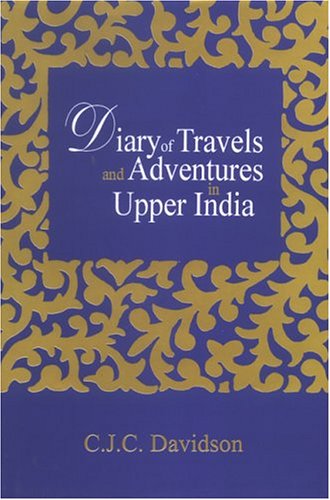 Diary of Travels and Adventures in Upper India (2 Vols.) [Hardcover] Davidson, C.J.C.