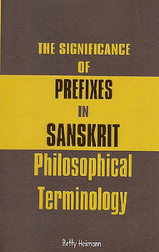 The Significance of Prefixes in Sanskrit Philosophical Terminology [Hardcover] Betty Heimann