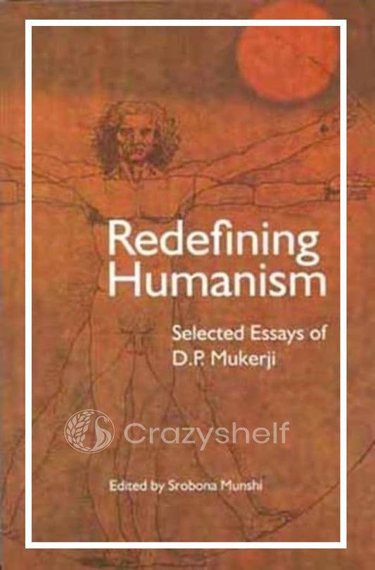 Redefining Humanism (Selected Essays of D.P. Mukerji)