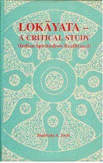 Lokayata, a critical study: Indian spiritualism reaffirmed (Sri Garib Das oriental series) Joshi, Shubhada A