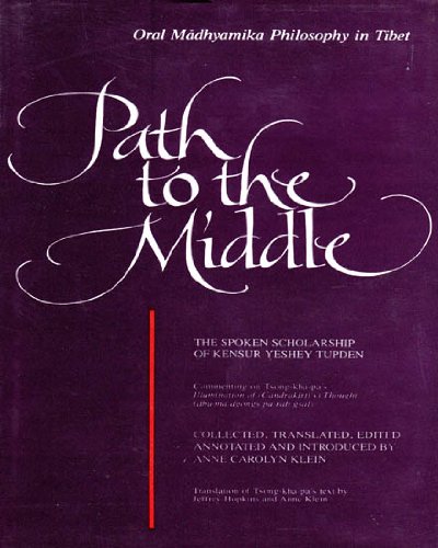 Path to the Middle ; Oral Madhyamika Philosophy in Tibet : The Spoken Scholarship of Kensur Yeshey Tupden, Commenting on Tsong-kha-pa's Illumination of the Thought, Extensive Explanation of (Candrakir [Hardcover] Anne Carolyn Klein