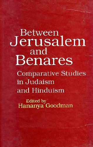 Between Jerusalem and Benares: Comparative studies in Judaism and Hinduism (Sri Garib Dass oriental series) [Hardcover] Hananya Goodman