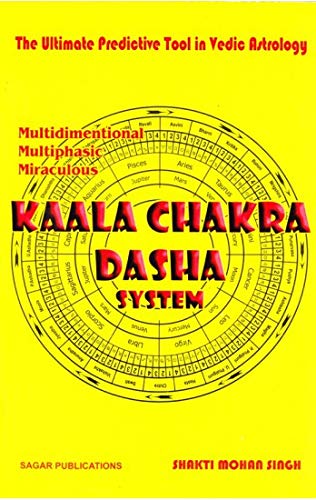 Kaala Chakra Dasha System: The Ultimate Predictive Tool in Vedic Astrology [Paperback] Shakti Mohan Singh