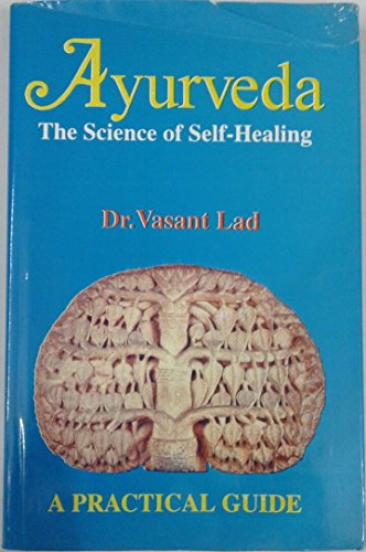 Ayurveda: The Science of Self Healing: A Practical Guide [Paperback] Vasant Lad