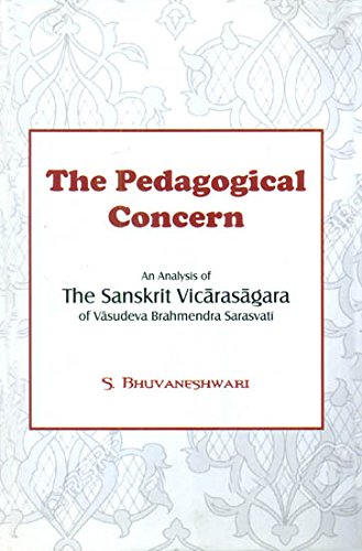 The Pedagogical Concern: An Analysis of the Sanskrit Vicarasagara of Vasudeva Brahmendra Sarasvati [Hardcover] Bhuvaneshwari Shaji