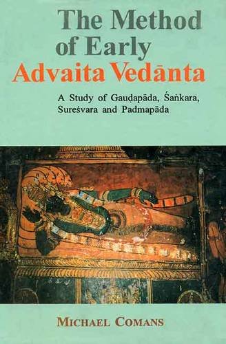 The Method of Early Advaita Vedanta: A Study of Gaudapada, Sankara, Suresvara and Padmapada [Hardcover] Comans, Michael