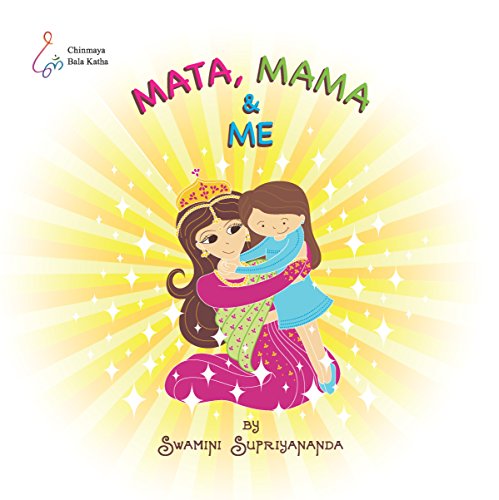 Mata, Mama and Me [Unknown Binding] Swamini Supriyananda (Author), Meghal Mehta (Contributor), Anastasia Damani (Illustrator)