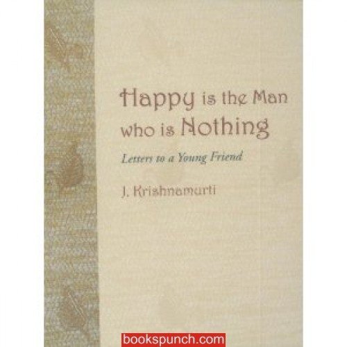 Happy Is The Man Who Is Nothing [Paperback] J. Krishnamurti