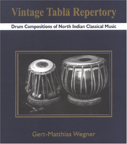 Vintage Tabla Repertory: Drum Compositions of North Indian Classical Music (Book & Two Compact Discs) [Hardcover] Wegner, Gert-Matthias