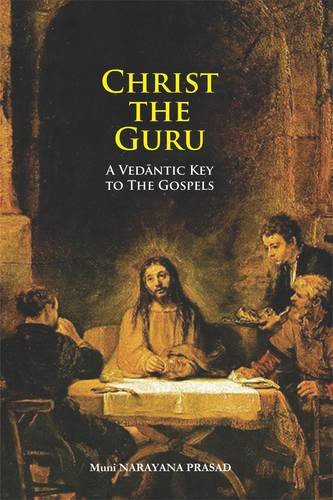 Christ the Guru: A Vedantic Key to the Gospels [Hardcover] Swami Muni Narayana Prasad