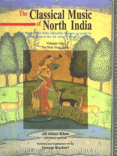 Classical Music of North India the First Years of Study: The Music of the Baba Allauddin Gharana As Taught by Ali Akbar Khan at the Ali Akbar College of Music [Hardcover] Ali Akbar Khan and George Ruckert