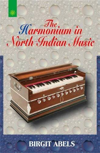 The Harmonium in North Indian Music [Paperback] Birgit Abels