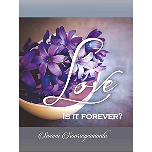 Love - Is it Forever? Paperback Â 2018 by Swami Swaroopananda (Author) [Paperback]