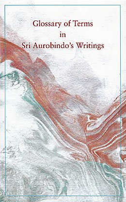 Glossary of Terms in Sri Aurobindo's Writing [Hardcover] Sri Aurobindo Ashram