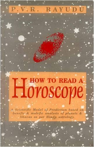How to Read a Horoscope: A Scientific Model of Prediction Based on Benefic & Malefic Analysis of Planets & Bhavas as Per Hindu Astrology [Paperback] P. V. R. Rayudu