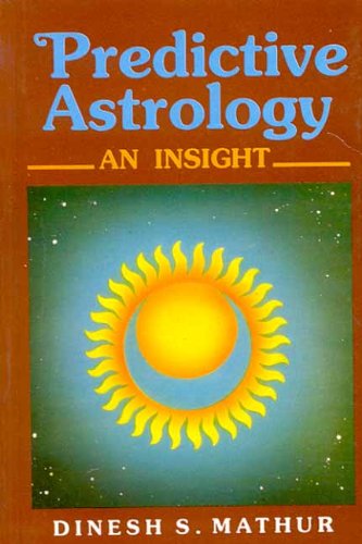 Predictive Astrology: An Insight [Hardcover] Dinesh S. Mathur