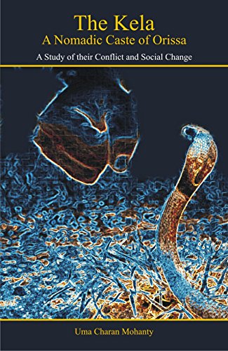 The Kela: A Nomadic Caste of Orissa Â A Study of Their Conflict and Social Change [Hardcover] Uma Charan Mohanty