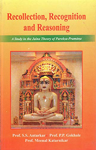 Sri Satguru Publications Recollection, Recognition And Reasoning: A Study In The Jaina Theory Of Paroksa Pramana [Hardcover] Antarkar S