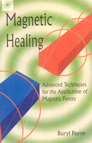Magnetic Healing: Advanced Techniques for the Application of Magnetic Forces [Paperback] Buryl Payne