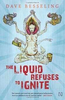 The Liquid Refuses To Ignite Dave Besseling by Dave Besseling