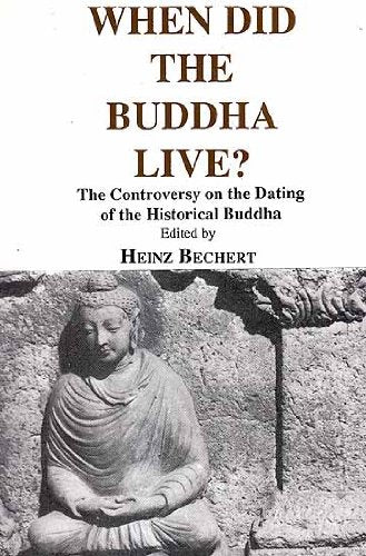 When Did the Buddha Live?: Controversy on the Dating of the Historical Buddha - Selected Papers Based on a Symposium Held Under Auspices of the ... (Bibliotheca Indo-Buddhica series) [Hardcover] Siglinde Dietz
