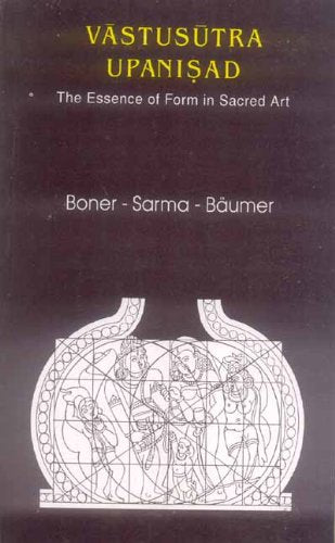 Vastusutra Upanisad: The Essence of Form in Sacred Art [Paperback] Alice Boner; Sadasiva Rath Sarma and Bettina Baumer