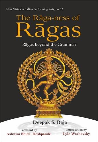 The Raga-Ness of Ragas: Ragas Beyond the Grammar [Hardcover] Deepak S. Raja