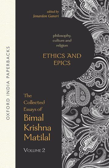 Ethics and Epics (The Collected Essays of Bimal Krishna Matilal)