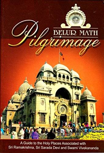 Belur Math Pilgrimage: A Guide to Holy Places Associated with Sri Ramakrishna, Sri Sarada Devi and Swami Vivekananda [Paperback] Swami Asutoshananda