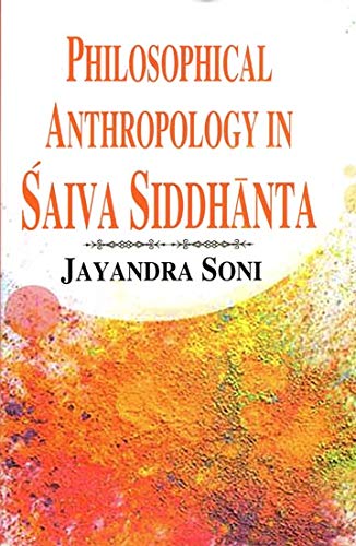 Philosophical Anthropology in Saiva Siddhanta: With Special Reference to Sivagrayogin (English and Sanskrit Edition) [Hardcover] Jayandra Soni