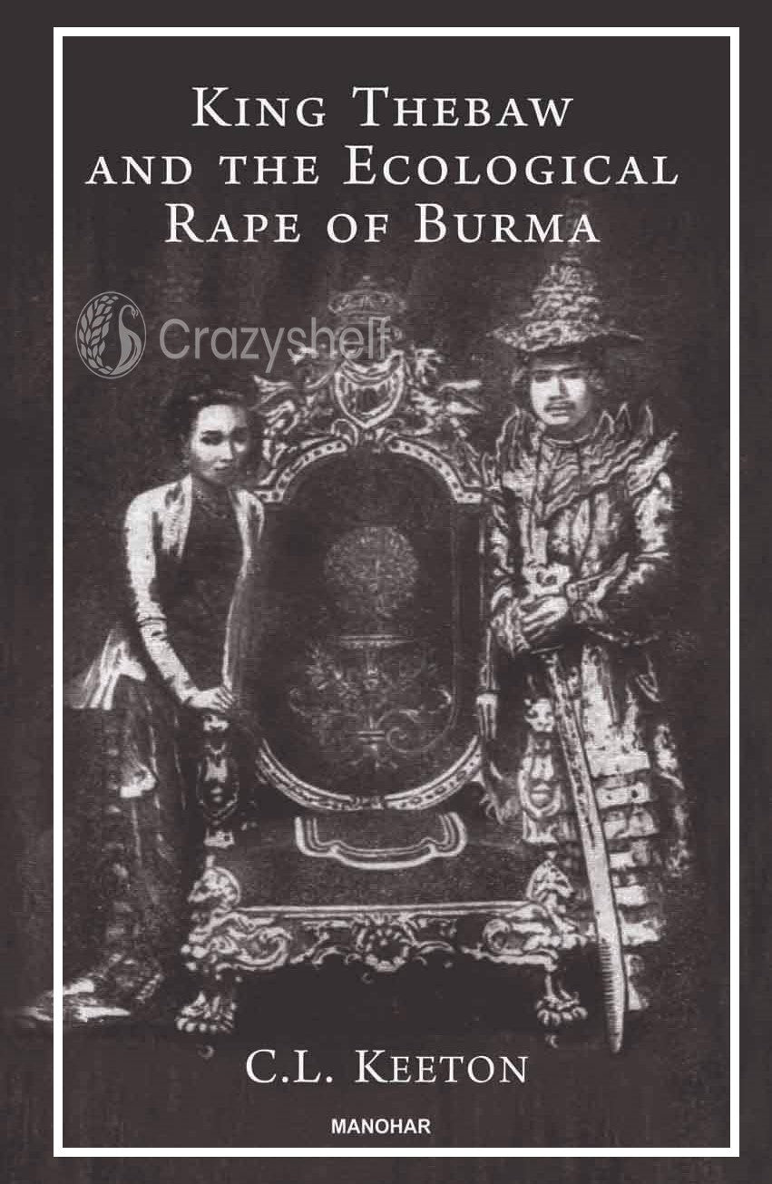 King Thebaw and The Ecological Rape of Burma