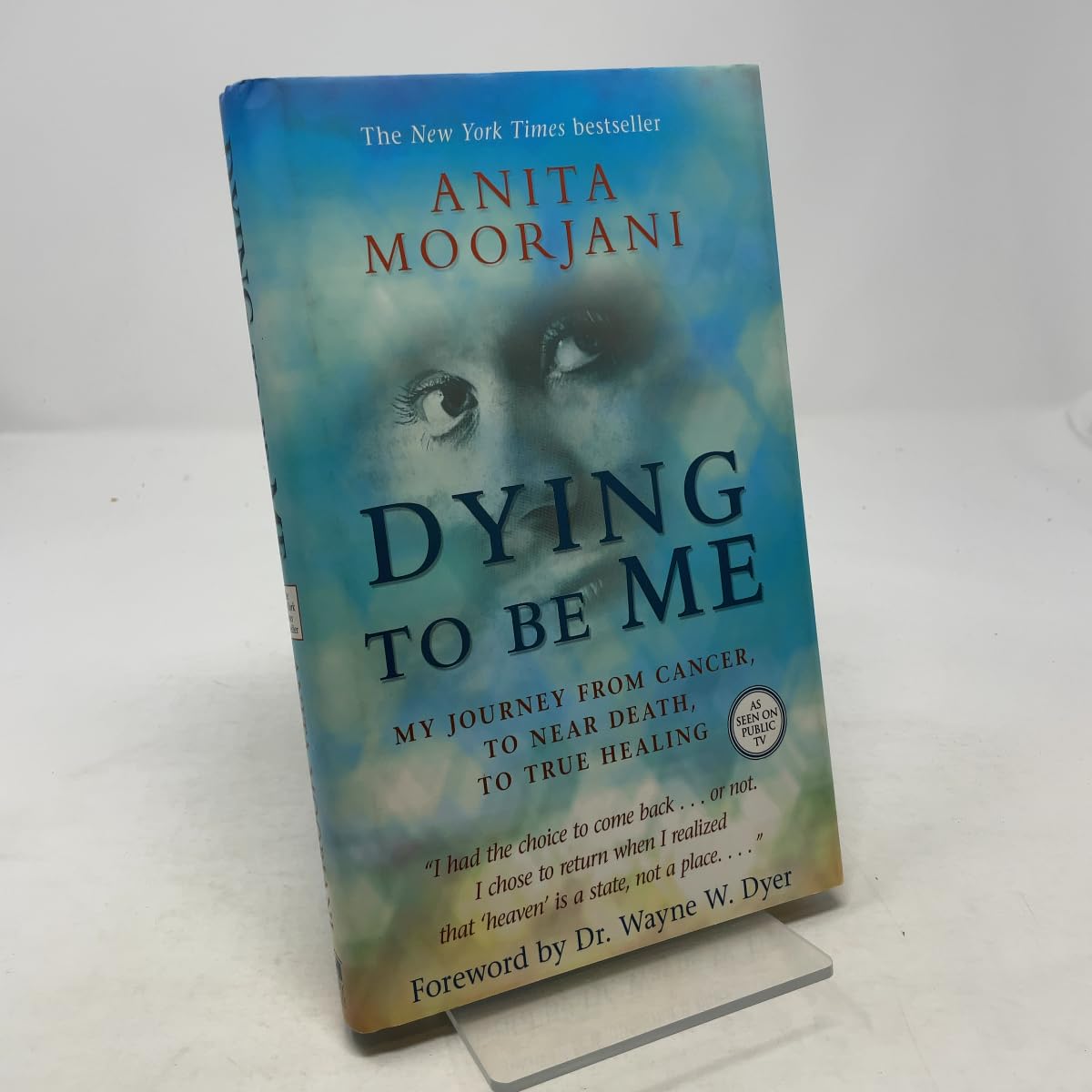 Dying to Be Me- My Journey from Cancer, to Near Death, to True Healing