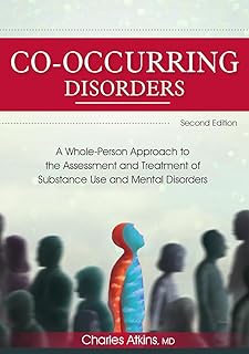 Co-Occurring Disorders: A Whole-Person Approach to the Assessment and Treatment of Substance Use and Mental Disorders (2nd edition)