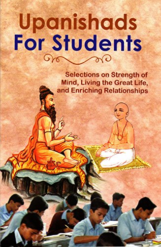 Upanishads for Students: Selections on Strength of Mind, Living the Great Life, and Enriching Relationships. [Paperback] Compiled and edited by Swamy Atmashraddhananda