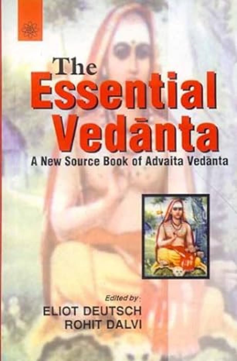 The Essential Vedanta: A New Source Book Of Advaita Vedanta